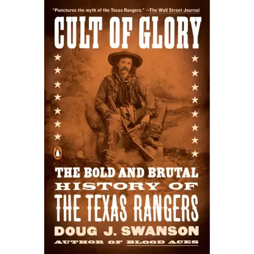 Cult of Glory: The Bold and Brutal History of the Texas Rangers