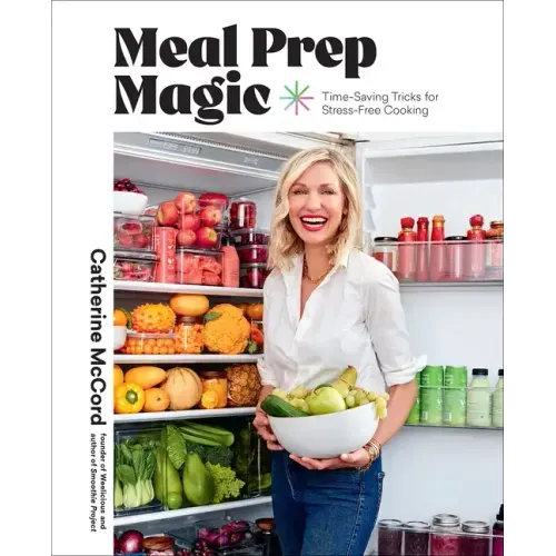 Meal Prep Magic: Time-Saving Tricks for Stress-Free Cooking, a Weelicious Cookbook