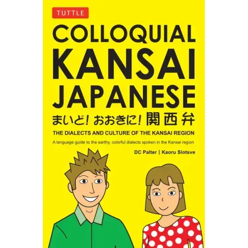 Colloquial Kansai Japanese: The Dialects and Culture of the Kansai Region: A Japanese Phrasebook and Language Guide