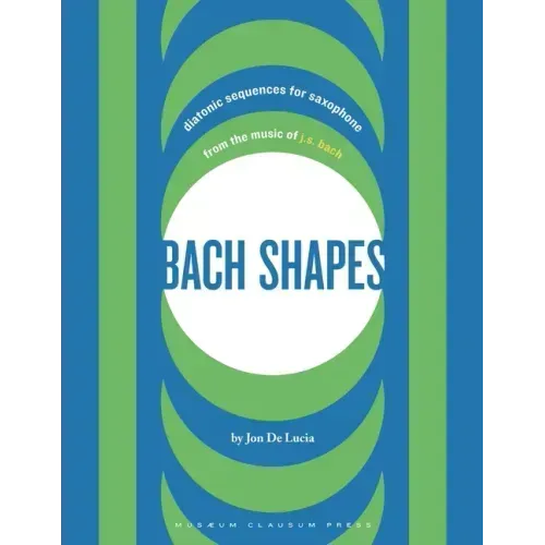 Bach Shapes: Diatonic Sequences for Saxophone from the Music of J.S. Bach