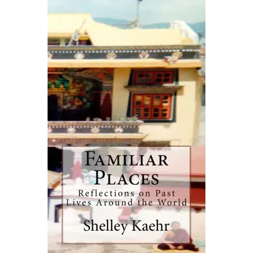 Familiar Places: Reflections on Past Lives Around the World