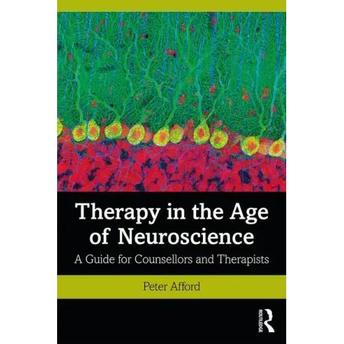 Therapy in the Age of Neuroscience: A Guide for Counsellors and Therapists