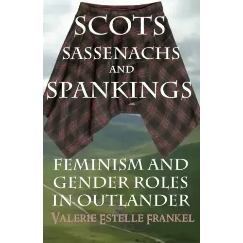Scots, Sassenachs, and Spankings: Feminism and Gender Roles in Outlander