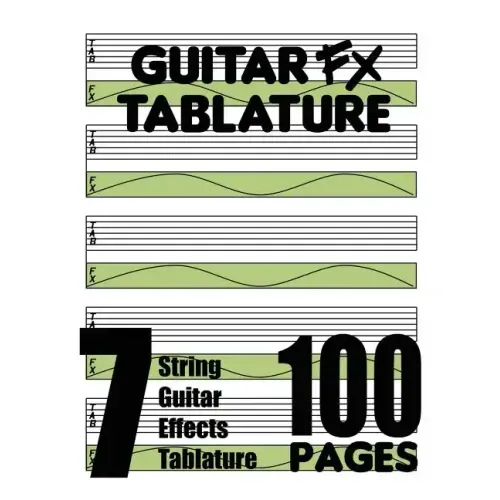 Guitar FX Tablature 7-String Guitar Effects Tablature 100 Pages