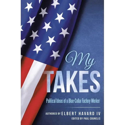 My Takes: Political Ideas of a Blue-Collar Factory Worker