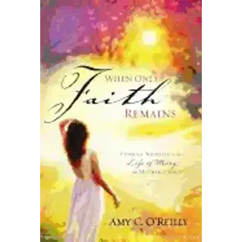 When Only Faith Remains: Finding Yourself in the Life of Mary, the Mother of Jesus