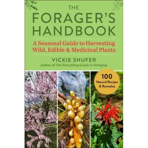 The Forager's Handbook: A Seasonal Guide to Harvesting Wild, Edible & Medicinal Plants