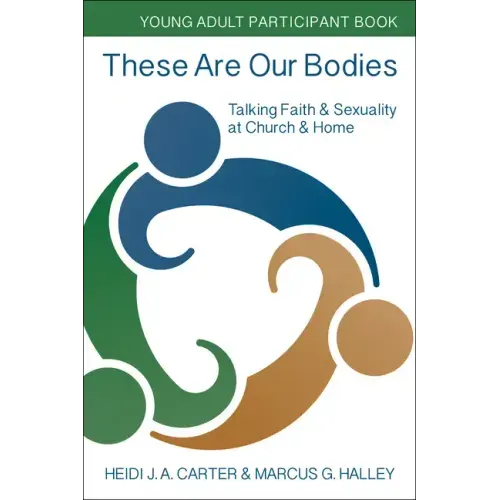 These Are Our Bodies: Young Adult Participant Book: Talking Faith & Sexuality at Church & Home