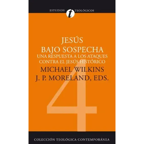 Jesús Bajo Sospecha: Una Respuesta a Los Ataques Contra El Jesús Histórico