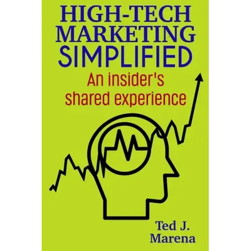 High-Tech Marketing Simplified: An insiders shared experience