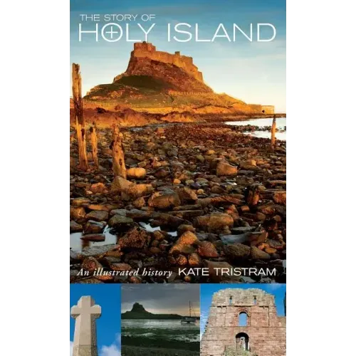 The Story of Holy Island: An Illustrated History