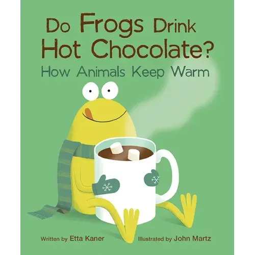 Do Frogs Drink Hot Chocolate?: How Animals Keep Warm