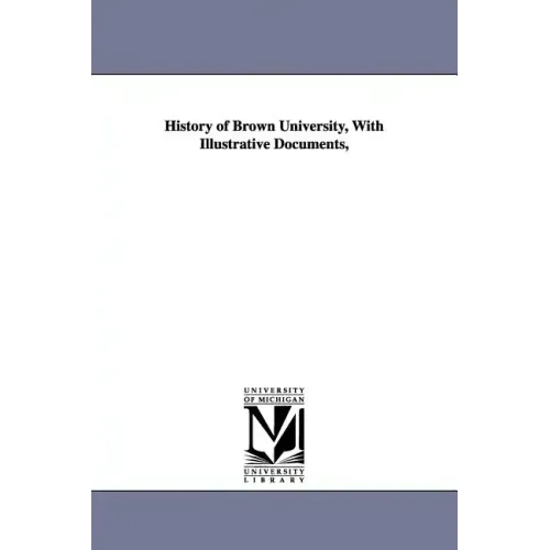 History of Brown University, With Illustrative Documents,