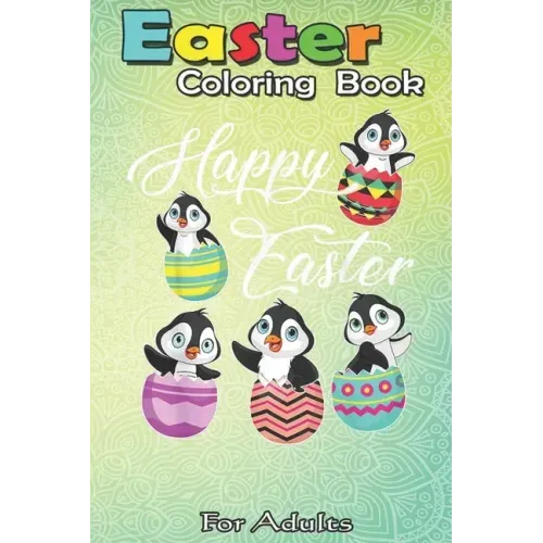Easter Coloring Book For Teens &  Adults: Penguins Hatching From Easter Eggs