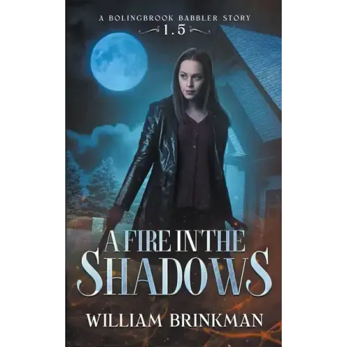 A Fire in the Shadows: A Bolingbrook Babbler Story