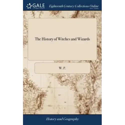 The History of Witches and Wizards: Giving a True Account of all Their Tryals in England, Scotland, Sweedland, France and New England; With Their Conf