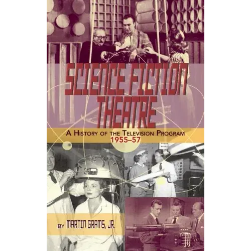 SCIENCE FICTION THEATRE A HISTORY OF THE TELEVISION PROGRAM, 1955-57 (hardback)