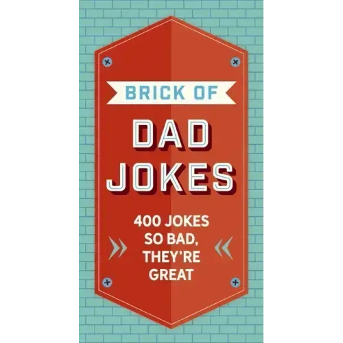 The Brick of Dad Jokes: Ultimate Collection of Cringe-Worthy Puns and One-Liners