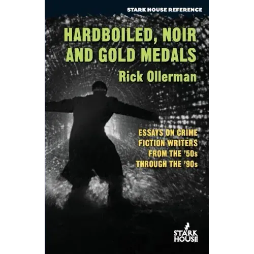 Hardboiled, Noir and Gold Medals: Essays on Crime Fiction Writers From the '50s Through the '90s