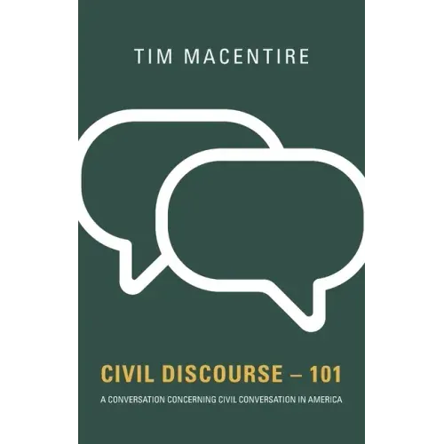 Civil Discourse - 101: A Conversation Concerning Civil Conversation in America