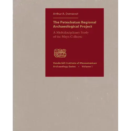 The Petexbatun Regional Archaeological Project: A Multidisciplinary Study of the Maya Collapse