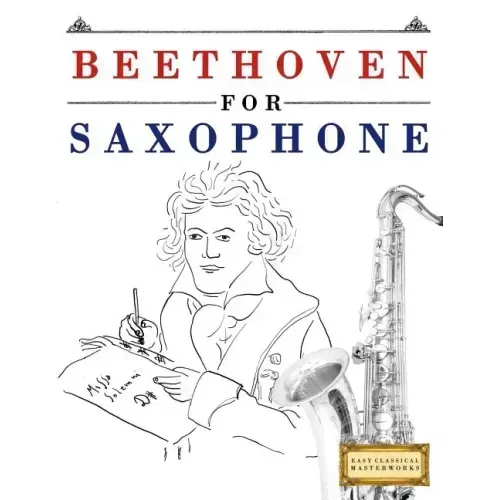 Beethoven for Saxophone: 10 Easy Themes for Saxophone Beginner Book