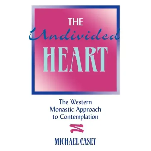 The Undivided Heart:: The Western Monastic Approach to Contemplation