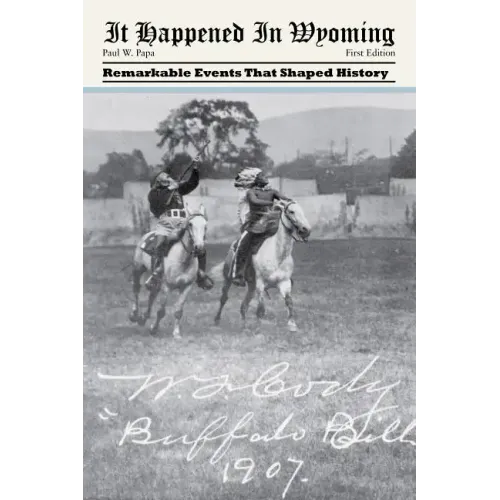 It Happened in Wyoming: Remarkable Events That Shaped History