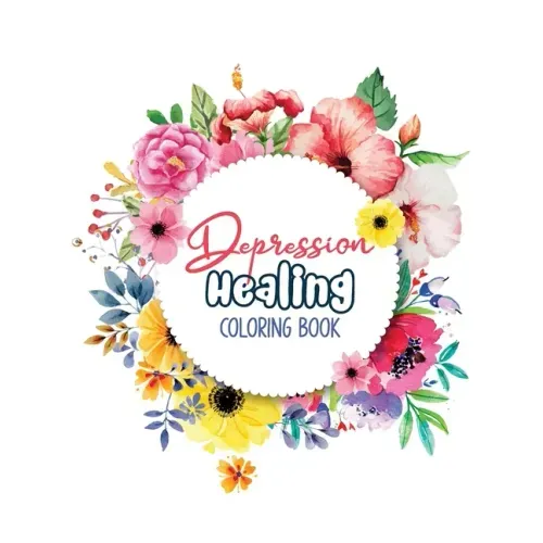 Depression Healing Coloring Book: Depression Relief Coloring Book, Mindfulness and inspiring words Colouring Book to help you through difficult times,