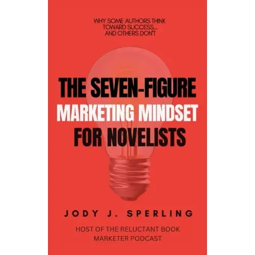 The Seven Figure Marketing Mindset For Novelists