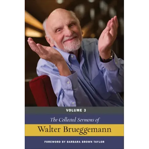 The Collected Sermons of Walter Brueggemann, Volume 3