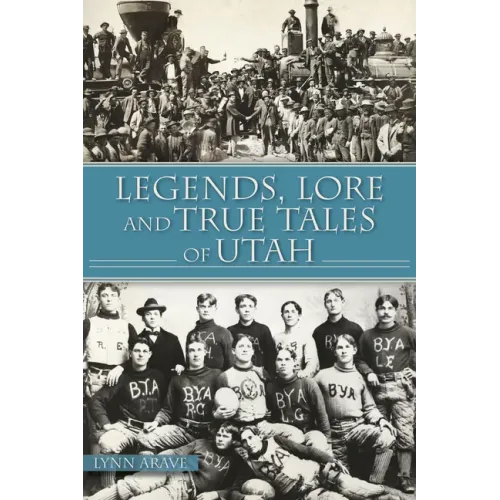 Legends, Lore and True Tales of Utah