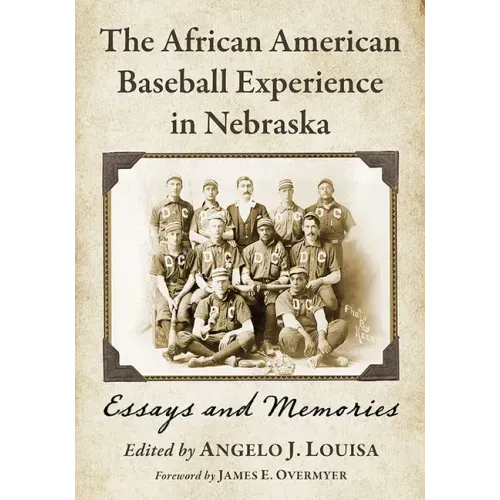 The African American Baseball Experience in Nebraska: Essays and Memories