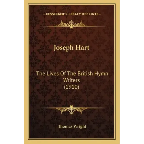 Joseph Hart: The Lives of the British Hymn Writers (1910)