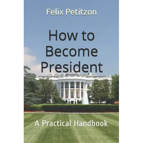 How to Become President: A Practical Handbook