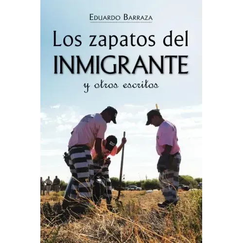 Los zapatos del inmigrante y otros escritos