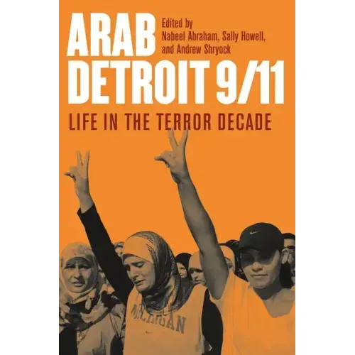 Arab Detroit 9/11: Life in the Terror Decade