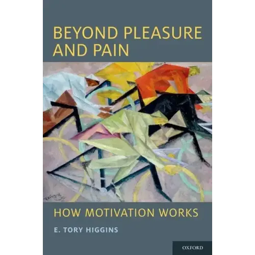 Beyond Pleasure and Pain: How Motivation Works