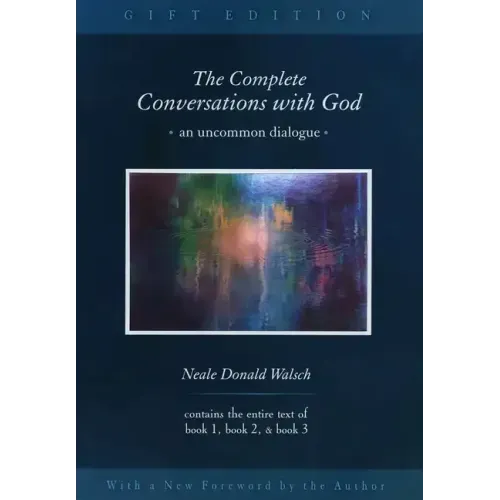 The Complete Conversations with God: An Uncommon Dialogue