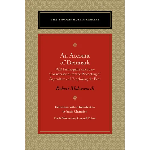 An Account of Denmark: With Francogallia and Some Considerations for the Promoting of Agriculture and Employing the Poor