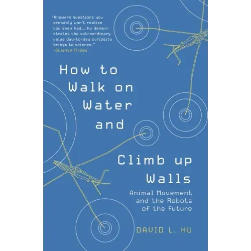 How to Walk on Water and Climb Up Walls: Animal Movement and the Robots of the Future