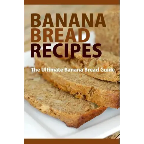 Banana Bread Recipes: The Ultimate Guide to Banana Bread Recipes
