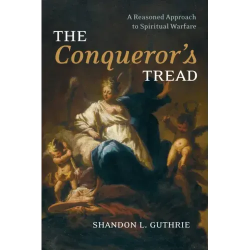 The Conqueror's Tread: A Reasoned Approach to Spiritual Warfare