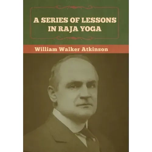 A Series of Lessons in Raja Yoga