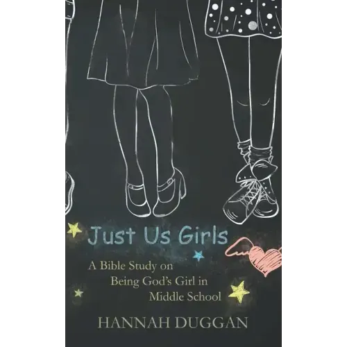 Just Us Girls: A Bible Study on Being God's Girl in Middle School