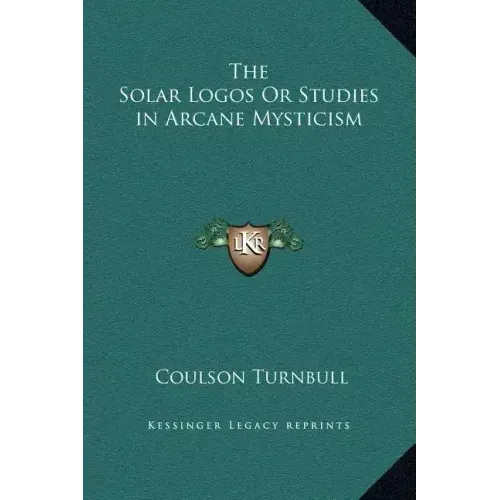 The Solar Logos or Studies in Arcane Mysticism