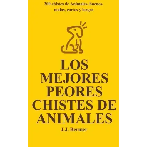 Los Mejores Peores chistes de animales. 300 chistes de Animales, buenos, malos, cortos y largos
