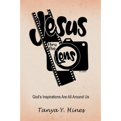 Jesus Thru the Lens: God's Inspirations Are All Around Us