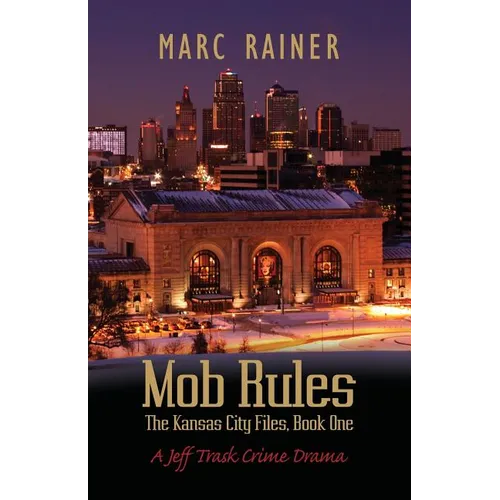 Mob Rules: A Jeff Trask Crime Drama, Book One of the Kansas City Files