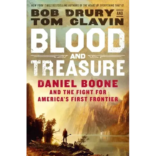 Blood and Treasure: Daniel Boone and the Fight for America's First Frontier